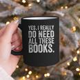Yes I Really Do Need All These Books Geeky Book Worm Graphic Print Coffee Mug
