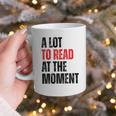 A Lot To Read At The Moment Reading Book Reader Nerd Graphic Print Coffee Mug A Lot To Read At The Moment Reading Book Reader Nerd Graphic Print Coffee Mug