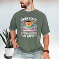 Bookworm Tees Drink Coffee Read Books Be Happy Men's Comfort Colors T-Shirt Moss