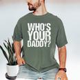 Who Is Your Dad Men's Comfort Colors T-Shirt Moss