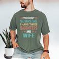 You Don't Scare Me I Have Three Daughters And Wife Dad Of 3 Men's Comfort Colors T-Shirt Moss