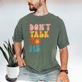 Don't Talk To Me Sarcastic Introvert Antisocial Men's Comfort Colors T-Shirt Moss