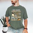 I Never Dreamed I'd Grow Up To Be A Super Sexy Pug Dad Men's Comfort Colors T-Shirt Moss
