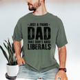 Just A Proud Dad That Didn't Raise Liberals Fun Father's Day Men's Comfort Colors T-Shirt Moss Just A Proud Dad That Didn't Raise Liberals Fun Father's Day Men's Comfort Colors T-Shirt Moss