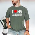 I Love My Daughter Fathers Day For Dad Men's Comfort Colors T-Shirt Moss I Love My Daughter Fathers Day For Dad Men's Comfort Colors T-Shirt Moss