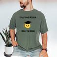 Still Have No Idea What I'm Doing Graduation Tee Shirt Men's Comfort Colors T-Shirt Moss