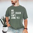 No My Truck Isn't Done Yet Truck Mechanic Dad Husband Men's Comfort Colors T-Shirt Moss