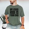 My Other Ride Is Your Dad Best Joke Dad Fathers Day Men's Comfort Colors T-Shirt Moss My Other Ride Is Your Dad Best Joke Dad Fathers Day Men's Comfort Colors T-Shirt Moss