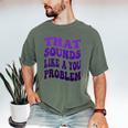 That Sounds Like A You Problem Groovy Introvert Raglan Baseball Tee Men's Comfort Colors T-Shirt Moss That Sounds Like A You Problem Groovy Introvert Raglan Baseball Tee Men's Comfort Colors T-Shirt Moss