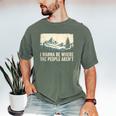 I Wanna Be Where The People Arent Hiking Camping Introvert Men's Comfort Colors T-Shirt Moss