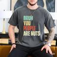Bruh You People Are Nuts Introvert Saying Mean Men's Comfort Colors T-Shirt Pepper Bruh You People Are Nuts Introvert Saying Mean Men's Comfort Colors T-Shirt Pepper