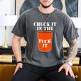 Chuck It In The Fuck It Bucket Meme Sarcastic Garage Dad Men's Comfort Colors T-Shirt Pepper