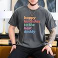 Happy Birthday To The Best Daddy Happy Birthday Dad Men's Comfort Colors T-Shirt Pepper