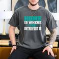 Home Is Where The Introvert Is Introvert Men's Comfort Colors T-Shirt Pepper Home Is Where The Introvert Is Introvert Men's Comfort Colors T-Shirt Pepper