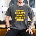 SORRY I'M LATE I DIDN'T WANT TO COME FUNNY INTROVERT PRESENT Men's Comfort Colors T-Shirt Pepper SORRY I'M LATE I DIDN'T WANT TO COME FUNNY INTROVERT PRESENT Men's Comfort Colors T-Shirt Pepper