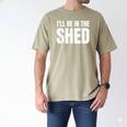 I'Ll Be In The Shed For Dad Men's Comfort Colors T-Shirt Khaki