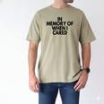 In Memory Of When I Cared Men's Comfort Colors T-Shirt Khaki In Memory Of When I Cared Men's Comfort Colors T-Shirt Khaki