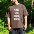 Peace Love And Being Alone Sarcastic Humor Introvert Men's Comfort Colors T-Shirt Espresso Peace Love And Being Alone Sarcastic Humor Introvert Men's Comfort Colors T-Shirt Espresso