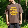 SORRY I'M LATE I DIDN'T WANT TO COME FUNNY INTROVERT PRESENT Men's Comfort Colors T-Shirt Espresso SORRY I'M LATE I DIDN'T WANT TO COME FUNNY INTROVERT PRESENT Men's Comfort Colors T-Shirt Espresso