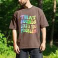 That Sounds Like A You Problem Groovy Introvert Men's Comfort Colors T-Shirt Espresso