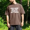 Stay Home It's Too Peopley Out There Introvert Sarcastic Men's Comfort Colors T-Shirt Espresso