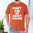 2023 GRADUATION GIFT DON'T ASK ME ABOUT COLLEGE Men's Comfort Colors T-Shirt Yam