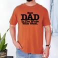 Best Dad In The Whole Wide World Men's Comfort Colors T-Shirt Yam Best Dad In The Whole Wide World Men's Comfort Colors T-Shirt Yam