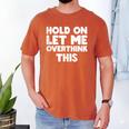 Hold On Let Me Overthink This Anxiety Introvert Men's Comfort Colors T-Shirt Yam