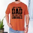 Just A Proud Dad That Didn't Raise Liberals Fun Father's Day Men's Comfort Colors T-Shirt Yam Just A Proud Dad That Didn't Raise Liberals Fun Father's Day Men's Comfort Colors T-Shirt Yam