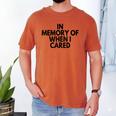 In Memory Of When I Cared Men's Comfort Colors T-Shirt Yam In Memory Of When I Cared Men's Comfort Colors T-Shirt Yam