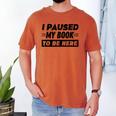 I Paused My Book To Be Here Men's Comfort Colors T-Shirt Yam I Paused My Book To Be Here Men's Comfort Colors T-Shirt Yam