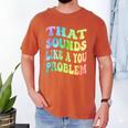 That Sounds Like A You Problem Groovy Introvert Men's Comfort Colors T-Shirt Yam