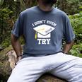 I Didn't Even Try 2018 Senior Graduation Shirt Men's Comfort Colors T-Shirt Denim