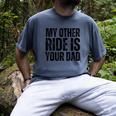 My Other Ride Is Your Dad Best Joke Dad Fathers Day Men's Comfort Colors T-Shirt Denim My Other Ride Is Your Dad Best Joke Dad Fathers Day Men's Comfort Colors T-Shirt Denim