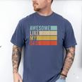 Awesome Like My Dad Men's Comfort Colors T-Shirt Blue Jean Awesome Like My Dad Men's Comfort Colors T-Shirt Blue Jean