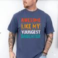Awesome Like My Youngest Daughter Father’s Day Humor Dad Mom Men's Comfort Colors T-Shirt Blue Jean