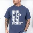 Bruh It's My Dad's 40th Birthday Bday Father Son Men's Comfort Colors T-Shirt Blue Jean
