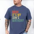 Bruh It's My Son's Birthday Birthday Father Dad Men's Comfort Colors T-Shirt Blue Jean Bruh It's My Son's Birthday Birthday Father Dad Men's Comfort Colors T-Shirt Blue Jean