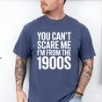You Can't Scare Me I'm From The 1900s Retro Men's Comfort Colors T-Shirt Blue Jean You Can't Scare Me I'm From The 1900s Retro Men's Comfort Colors T-Shirt Blue Jean
