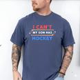 I Can't My Son Has Hockey Hockey Dad & Hockey Mom Men's Comfort Colors T-Shirt Blue Jean