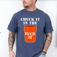 Chuck It In The Fuck It Bucket Meme Sarcastic Garage Dad Men's Comfort Colors T-Shirt Blue Jean