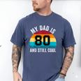 My Dad Is 80 And Still Cool 80th Retro Birthday Dad Daddy Men's Comfort Colors T-Shirt Blue Jean