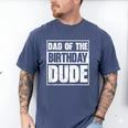 Dad Of The Birthday Dude Dad Of The Birthday Boy Men's Comfort Colors T-Shirt Blue Jean