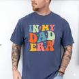 In My Dad Era Groovy Papa Daddy Fathers Day For Men Men's Comfort Colors T-Shirt Blue Jean In My Dad Era Groovy Papa Daddy Fathers Day For Men Men's Comfort Colors T-Shirt Blue Jean