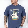 My Daddy Is 40 Years Old Father 40th Birthday Dad Men's Comfort Colors T-Shirt Blue Jean