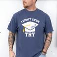 I Didn't Even Try 2018 Senior Graduation Shirt Men's Comfort Colors T-Shirt Blue Jean