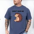 Don't Hug Me Porcupine Or Hedgehog Introvert Men's Comfort Colors T-Shirt Blue Jean