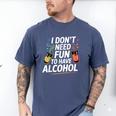 I Don't Need Fun To Have Alcohol Introvert Party Drink Men's Comfort Colors T-Shirt Blue Jean I Don't Need Fun To Have Alcohol Introvert Party Drink Men's Comfort Colors T-Shirt Blue Jean