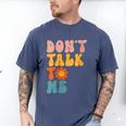 Don't Talk To Me Sarcastic Introvert Antisocial Men's Comfort Colors T-Shirt Blue Jean