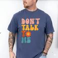 Don't Talk To Me Sarcastic Introvert Antisocial Men's Comfort Colors T-Shirt Blue Jean